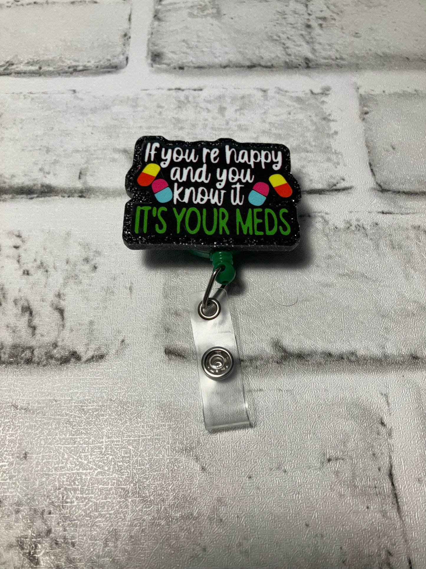 If you’re happy and you know it it’s probably your meds badge reels