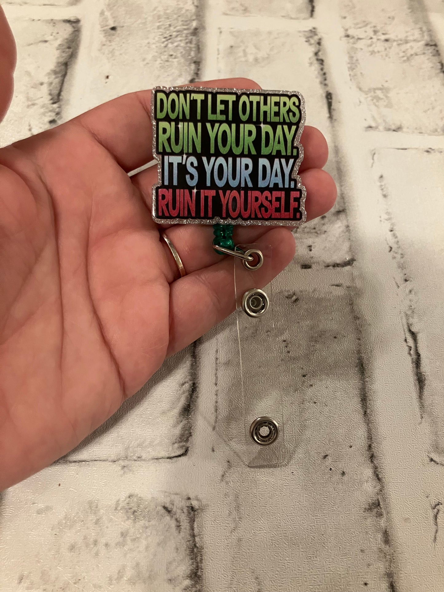 Don’t let other ruin your day it’s your day to ruin badge reel