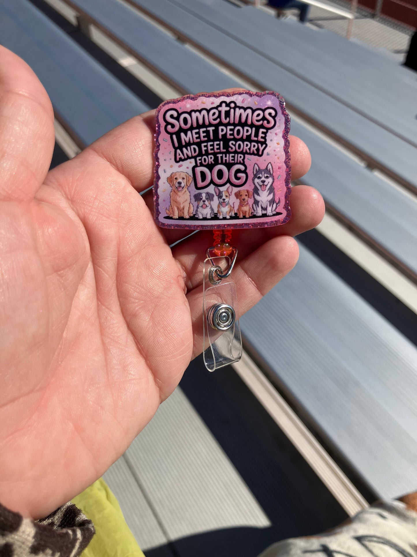Sometimes I meet people and feel sorry for their dogs badge reels