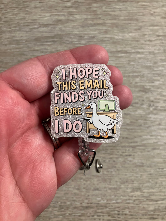 I hope this email finds you before I do badge reels