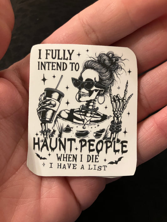 I fully intend to haunt people when I die stickers