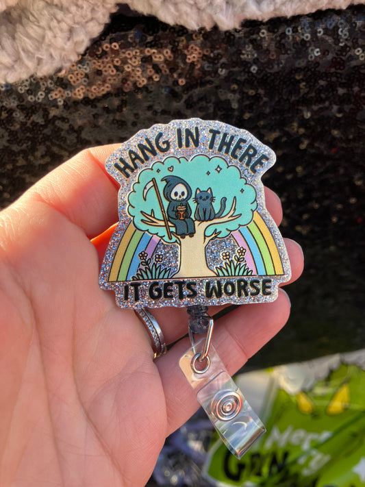 Hang in there it gets worse badge reel