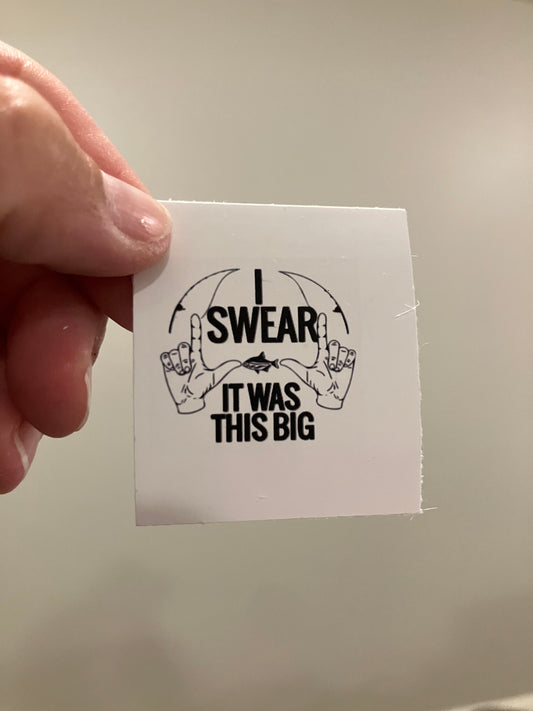 I swear it was this big stickers