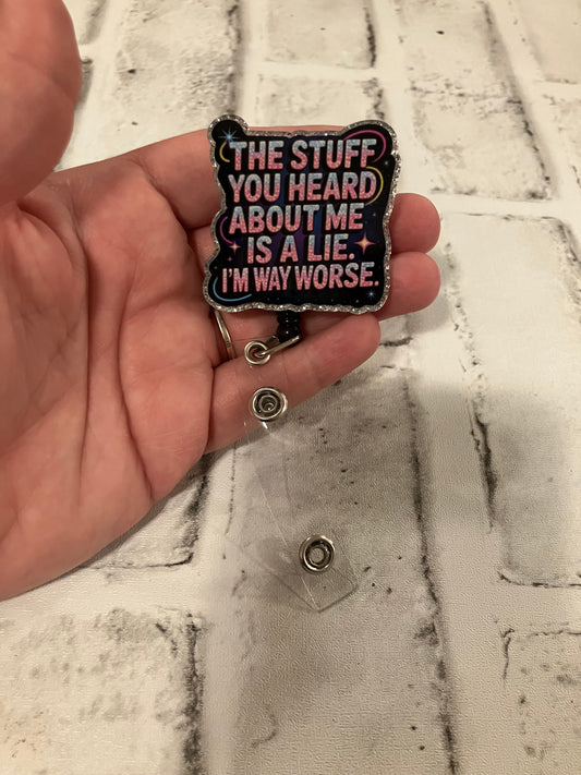 The stuff you heard about me is a lie I’m way worse badge reel