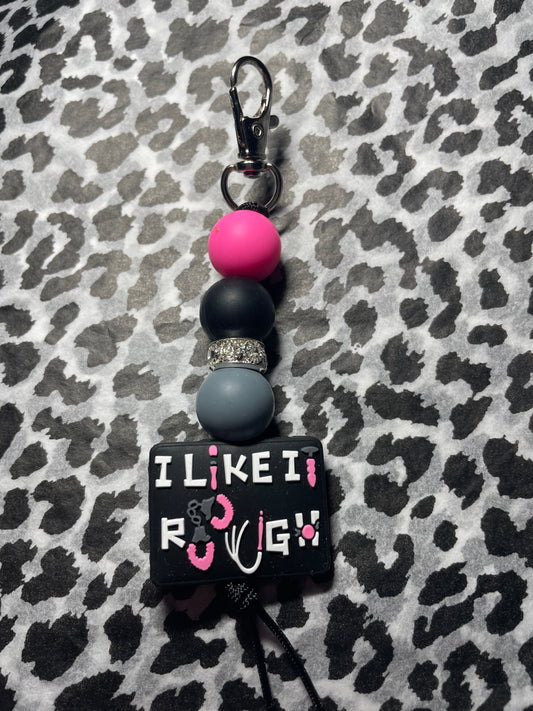 I like it rough keychains