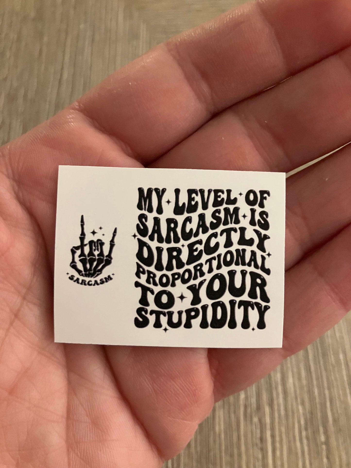 My level of sarcasm is directly proportional to your stupidity stickers