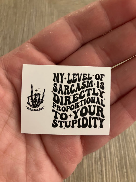 My level of sarcasm is directly proportional to your stupidity stickers