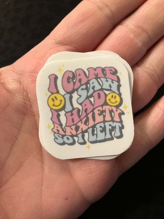 I came I saw I had anxiety so I left stickers