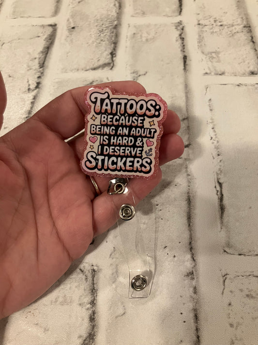 Tattoos because being an adult is hard and i deserve stickers badge reel