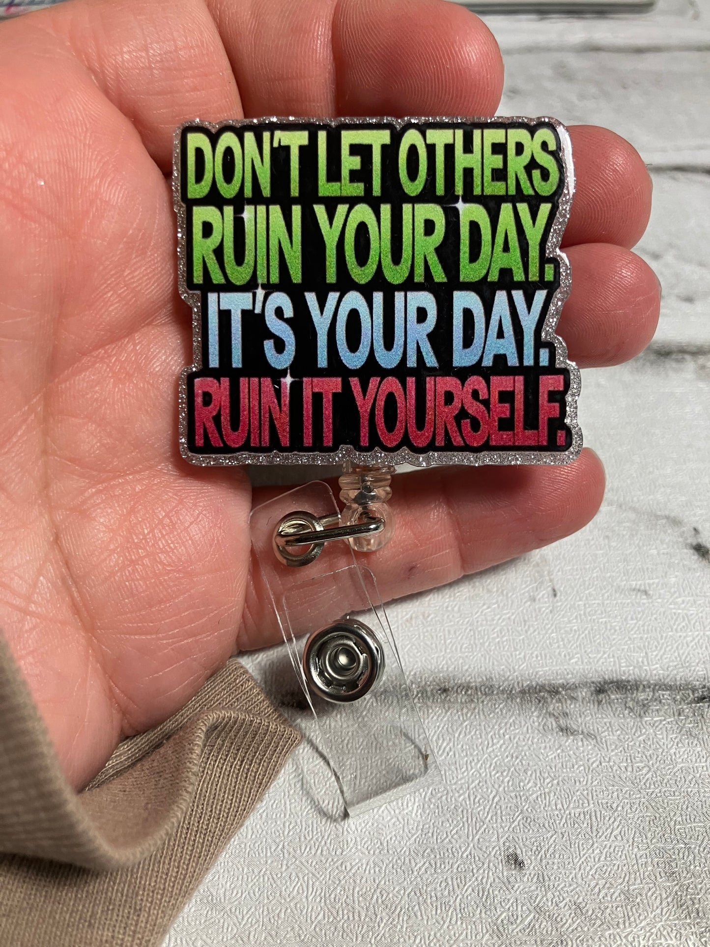 Don’t let others ruin your day it’s your day ruin it yourself badge reel