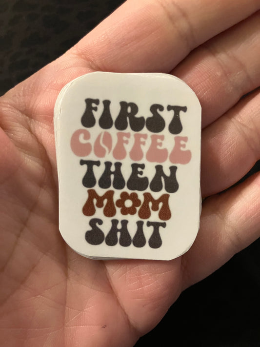 First coffee then mom shit stickers