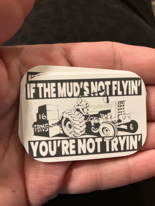 If the mud’s not flyin stickers