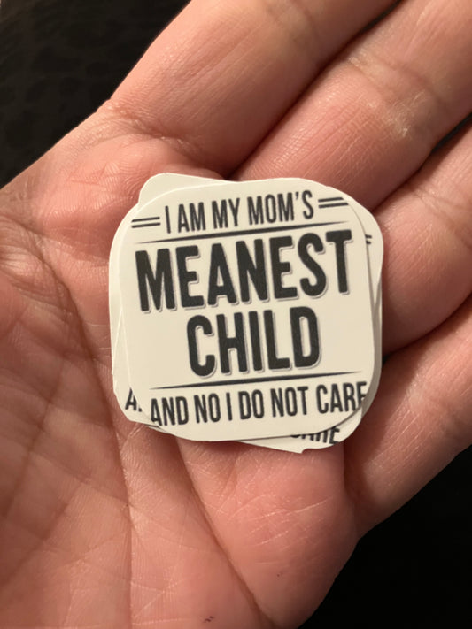 I am my mom’s meanest child stickers