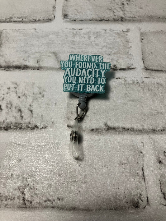 Where ever you found the audacity you need to put it back badge reel