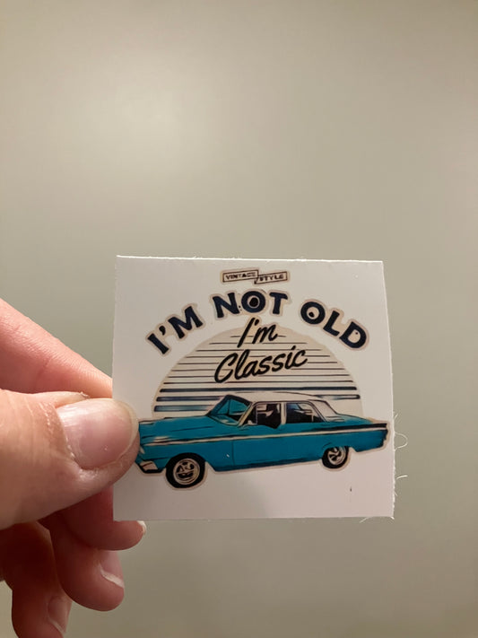I’m not old I’m classic stickers