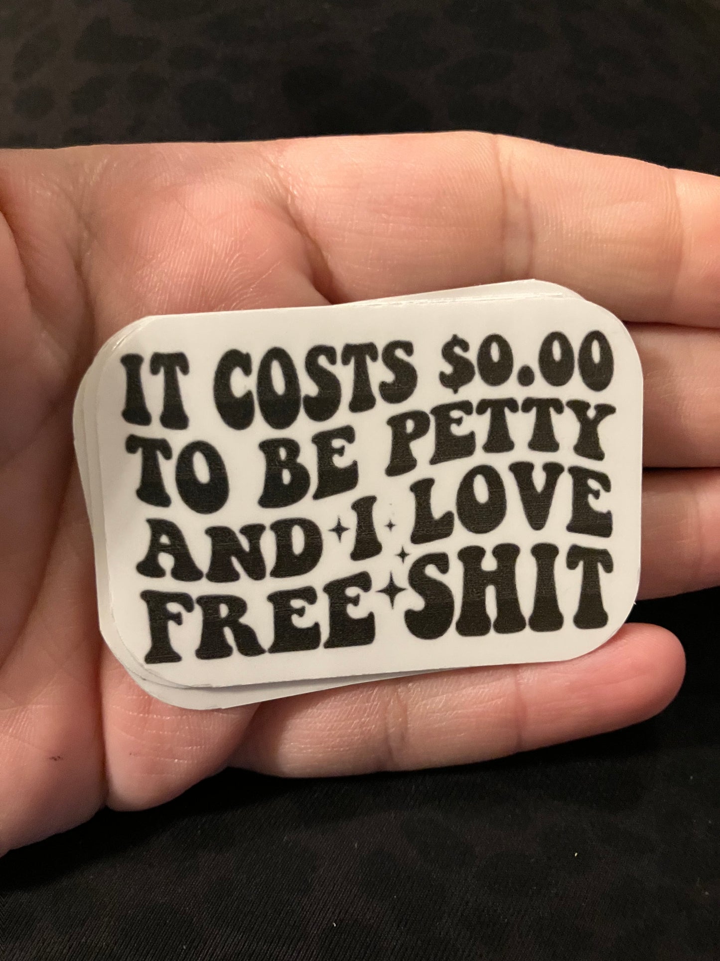 It costs $0.00 to be petty and I love free shit stickers
