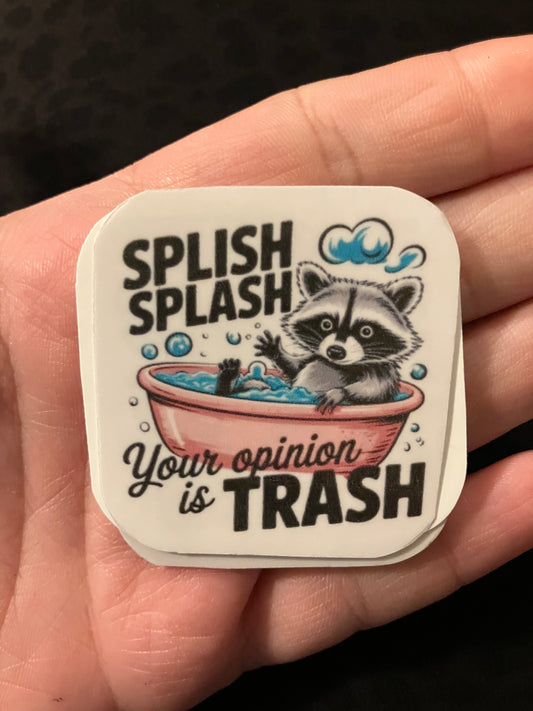 Splish splash your opinion is trash stickers