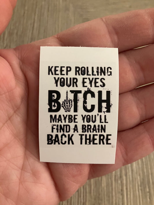 Keep rolling your eyes b*tch maybe you’ll find a brain back there stickers