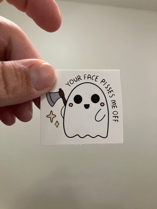 Your face pisses me off sticker